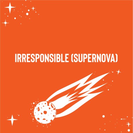 Irresponsible (Supernova) | Boomplay Music