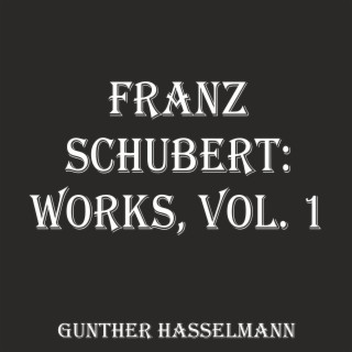 Franz Schubert: Works, Vol. 1