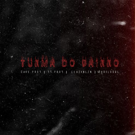 Turma do Bairro ft. 77, leuzinlzn, murilosq & Cave | Boomplay Music