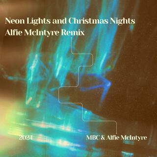 Neon Lights and Christmas Nights (Alfie McIntyre Remix) ft. MBC lyrics | Boomplay Music