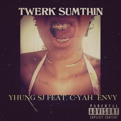 Twerk SumThin ft. C-Yah Envy | Boomplay Music