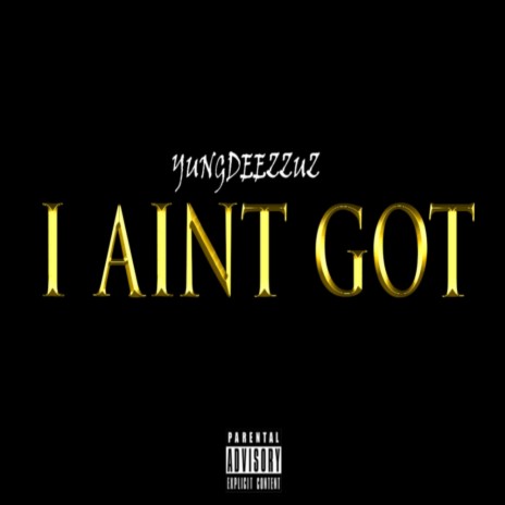 I Ain't Got | Boomplay Music