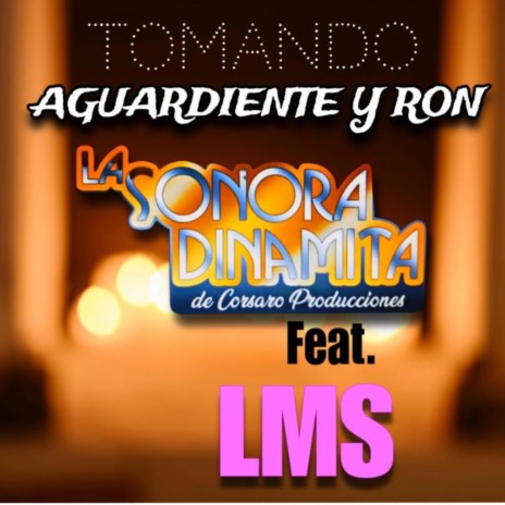 TOMANDO AGUARDIENTE Y RON ft. LMSJULIET | Boomplay Music