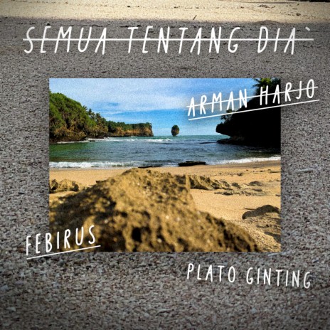 Semua Tentang Dia ft. Febi Rus & Plato Ginting | Boomplay Music