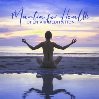 Mantra for Health: Open Air Meditation, Hypnosis for Deep Relaxation