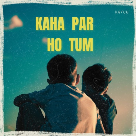 Kaha Par Ho Tum | Boomplay Music