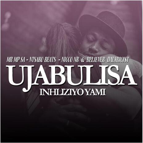 Ujabulisa Inhliziyo Yami (Original Version) ft. Ntsako Beats, Nicco NK & Believer Dalyricist | Boomplay Music