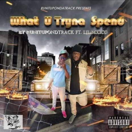 What U Tryna Spend ft. Lil Mxico | Boomplay Music