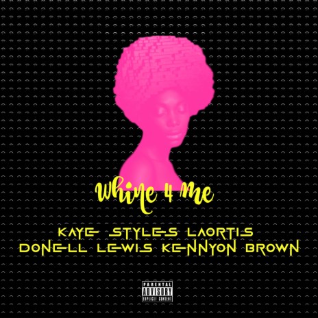 Whine 4 Me ft. Kaye Styles, Donell Lewis & Kennyon Brown | Boomplay Music