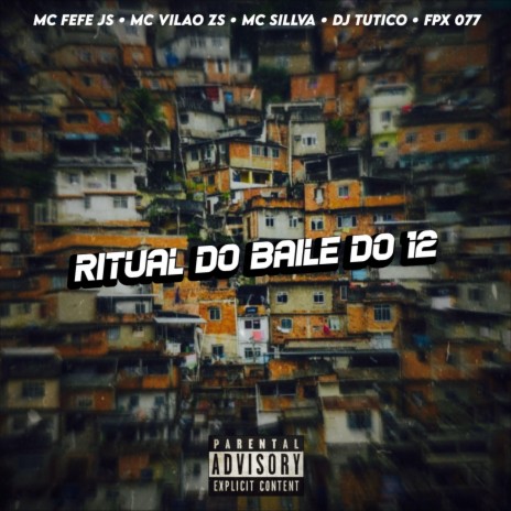 RITUAL DO BAILE DO 12 ft. MC FEFE JS, DJ TUTICO, MC SILLVA, FPX077 & MC VILÃO ZS | Boomplay Music