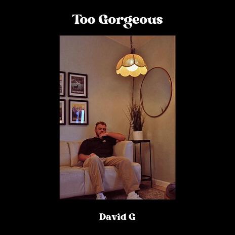 Too Gorgeous | Boomplay Music