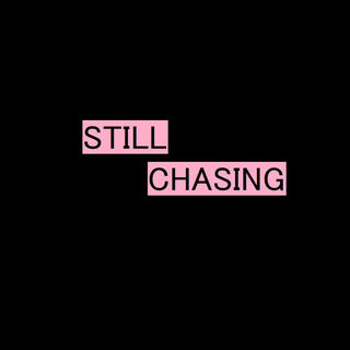 Still Chasing lyrics | Boomplay Music