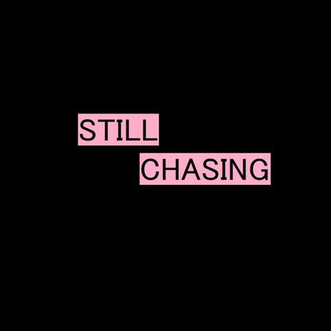 Still Chasing | Boomplay Music