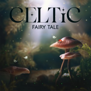 Celtic Fairy Tale: Magical Meditation and Consciousness Expansion Music