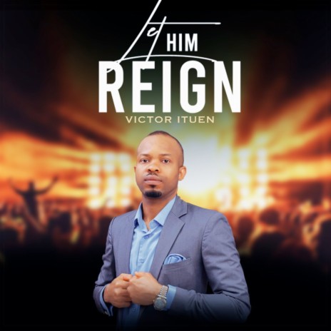 Let Him Reign | Boomplay Music