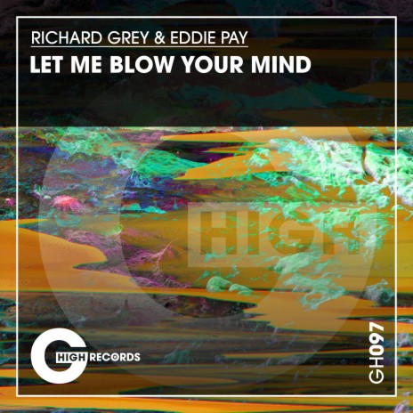 Let Me Blow Your Mind (Original Mix) ft. Eddie Pay | Boomplay Music