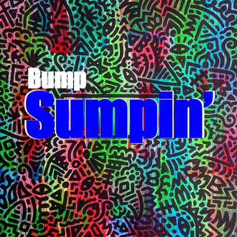 Bump Sumpin' | Boomplay Music