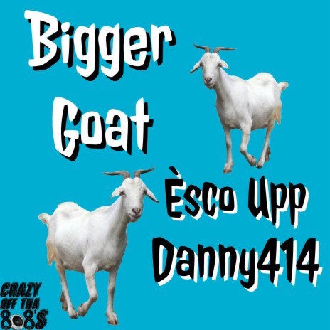 Bigger Goat ft. Esco Upp | Boomplay Music