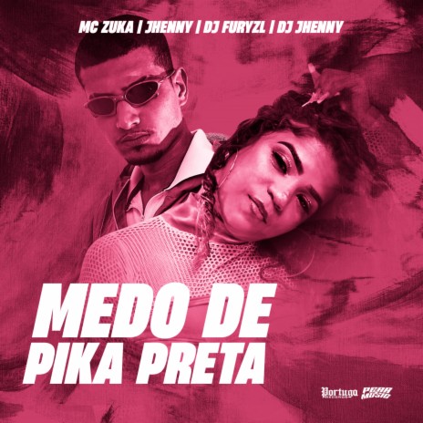 Medo de Pika Preta ft. djfuryzl, mc jhenny & DJ Jhenny | Boomplay Music