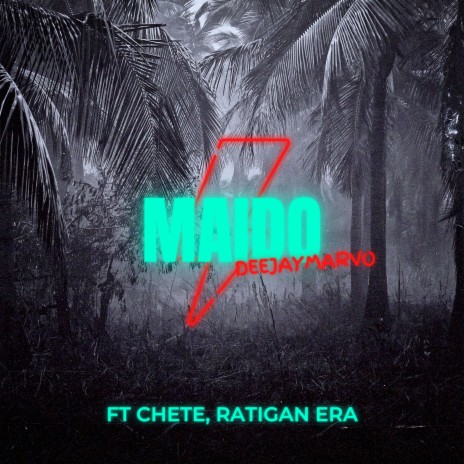 MAIDO ft. Chete & Ratigan Era | Boomplay Music