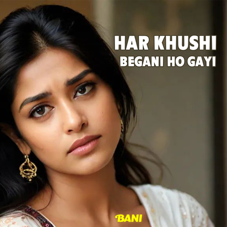 Har Khushi Begani Ho Gayi | Boomplay Music