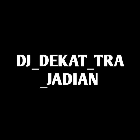 Dj_dekat_tra_jadian | Boomplay Music