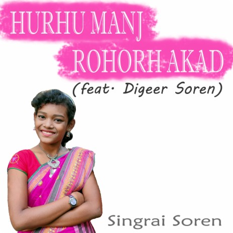 Hurhu Manj Rohorh Akad ft. Digeer Soren | Boomplay Music