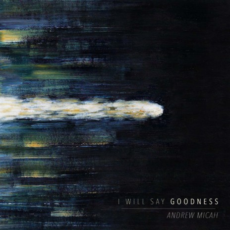 (I Will Say) Goodness | Boomplay Music