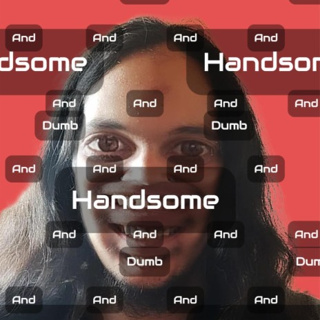 Handsome And Dumb | Boomplay Music