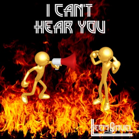 I Can't Hear You | Boomplay Music
