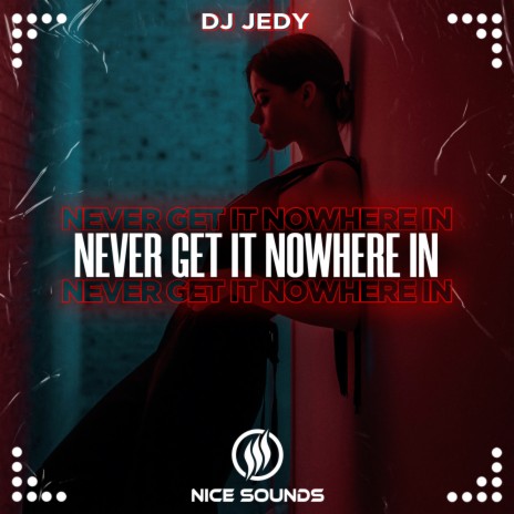 Never Get It Nowhere In | Boomplay Music