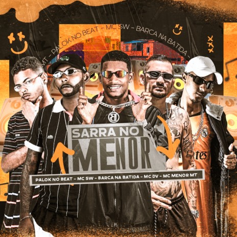 Sarra no Menor ft. MC DV, Mc Menor MT, Palok no Beat & MC SW | Boomplay Music