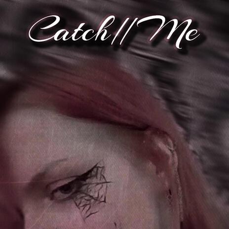 Catch//Me | Boomplay Music