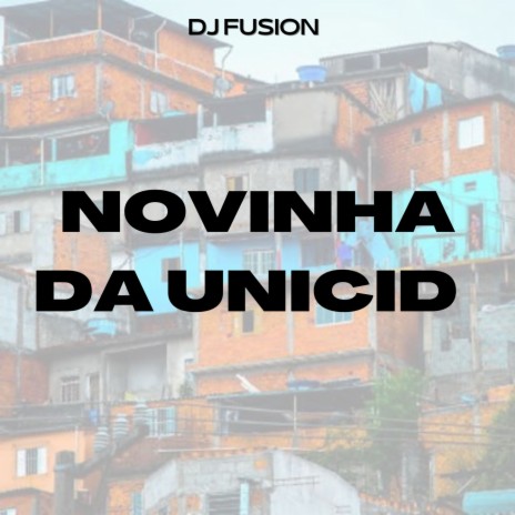 NOVINHA DA UNICID ft. DJ FUSION | Boomplay Music