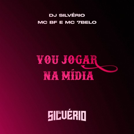 Vou Jogar na Mídia ft. MC BF & Mc 7 Belo | Boomplay Music