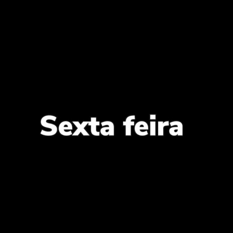 Sexta Feira ft. DJ Naah | Boomplay Music