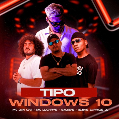 Tipo Windows 10 ft. MC Davi CPR, ISAIAS BARRIOS DJ & Mc Luchrys | Boomplay Music