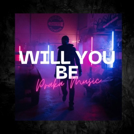 Will You Be | Boomplay Music