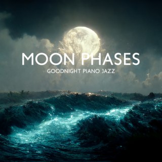 Moon Phases: Goodnight Piano Jazz - Sleeping Songs, Sleep Music to Sleep, Soft Piano, Relaxing Jazz for Evening to Calm Down and Relax, Cure Insomnia