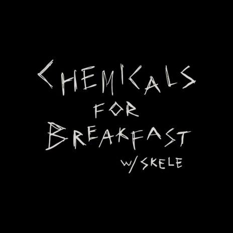 chemicals for breakfast ft. Lil Skele | Boomplay Music