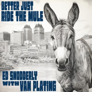 Better Just Ride The Mule (2.0 Version)