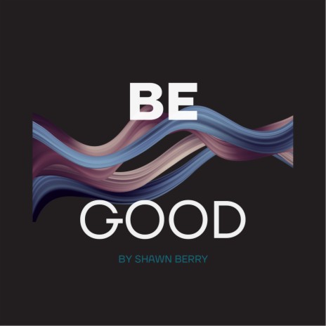 Be Good | Boomplay Music