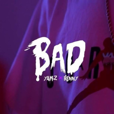 Bad ft. Henny | Boomplay Music