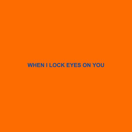 when i lock eyes on you ft. Edgar Sandoval Jr