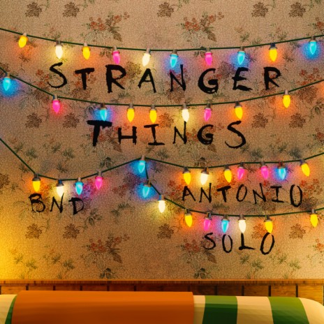 STRANGER THINGS ft. Antonio Solo | Boomplay Music