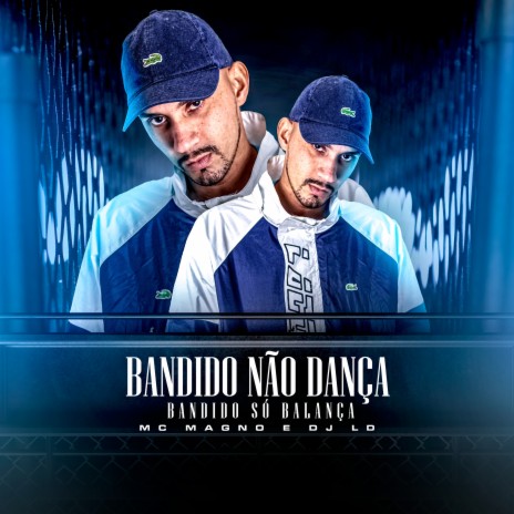 Bandido Não Dança, Bandido Só Balança ft. DJ LD | Boomplay Music