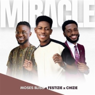 Miracle ft. Festizie & Chizie lyrics | Boomplay Music