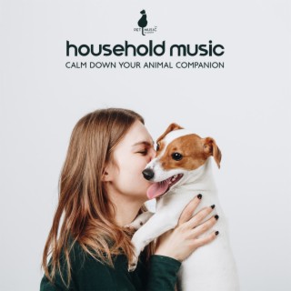 Household Music: Calm Down Your Animal Companion, Relaxing Music Therapy for Dogs, Soothing Nature Sounds for Puppies & Cats