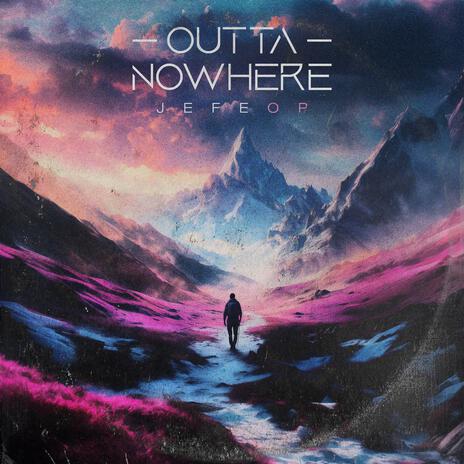 Outta Nowhere | Boomplay Music