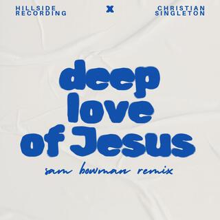 deep love of Jesus (Sam Bowman Remix)